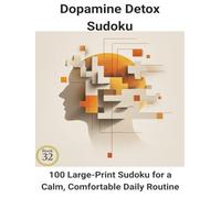 Dopamine Detox Sudoku: Book 32:100 Large-Print Sudoku for a Calm, Comfortable Daily Routine