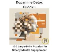 Dopamine Detox Sudoku: Book 37: 100Large-Print Puzzles for Steady Mental Engagement