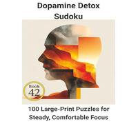 Dopamine Detox Sudoku: Book 42: 100 Large-Print Puzzles for Steady, Comfortable Focus