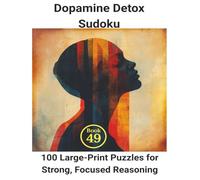Dopamine Detox Sudoku: Book 48: 100Large-Print Puzzles for Smooth Mental Momentum
