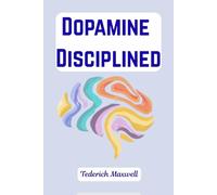 Dopamine Disciplined: A 30-Day Protocol for ADHD Adults to Regulate Focus, Overcome Distraction, and Achieve Peak Productivity.