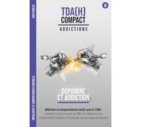 Dopamine et Addiction - Le piège de la dopamine et le TDAH : Impulsivité et comportements nuisibles: Comment briser le cercle vicieux, trouver des sources saines de dopamine et reprendre le contrôle