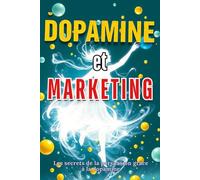 Dopamine et Marketing: Les secrets de la persuasion grâce à la dopamine