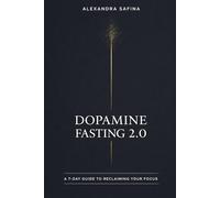 Dopamine Fasting 2.0: A 7-Day Guide to Reclaiming Your Focus