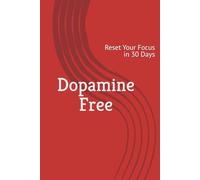 Dopamine Free: Reset Your Focus in 30 Days