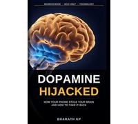 Dopamine Hijacked: How Your Phone Stole Your Brain and How to Take It Back