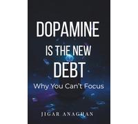 Dopamine Is the New Debt: Why You Can't Focus