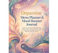Dopamine Menu Planner and Mood Booster Journal: Build Your Personal Energy Toolkit with Daily Trackers, Self-Care Planning, Habit Stacking, Gratitude Prompts, and Weekly Reflection for Women