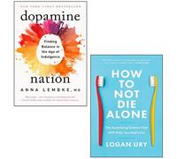 Dopamine Nation By Dr. Anna Lembke, How to Not Die Alone By Logan Ury 2 Books Collection Set
