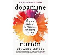 Dopamine Nation: Finding Balance in the Age of Indulgence by Dr Anna Lembke
