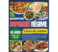 DOPAMINE RÉGIME LIVRE DE CUISINE: "Plus de 130 recettes délicieuses et ultra faciles à préparer, ainsi qu'un programme de repas de 60 jours pour améliorer la santé cérébrale, l'humeur...