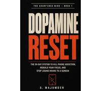 Dopamine Reset: A 30-Day System to Break Phone Addiction and Rebuild Your Focus