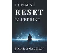 Dopamine Reset Blueprint: Rewire Your Brain and Take Back Control