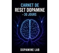 Dopamine Reset Lab™ - Méthode Neuroscientifique Fonctionnelle (30 Jours pour Reprogrammer Ton Cerveau): Le protocole validé pour éliminer la dopamine rapide et activer la dopamine lente