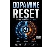 DOPAMINE RESET: Rewire Your Brain in 7 Days, Eliminate Distractions, and Build Laser-Sharp Focus That Lasts
