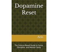 Dopamine Reset: The Science-Based Guide to Focus, Discipline, and Mental Clarity