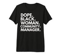 Dope Black Woman Community Manager Mese della Storia Nera Maglietta Premium