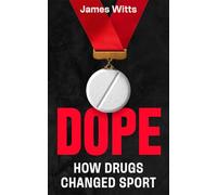 Dope: How Drugs Changed Sport: How the cheats stay one step ahead, and what's being done to stop them