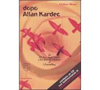 Dopo Allan Kardec. Da «Il libro degli Spiriti» e «Il libro dei Medium» al Channeling. Con CD Audio