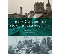 Dopo Caporetto: una fuga impossibile - Seravalli Gilberto, Bonelli Alba