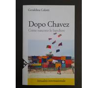 Dopo Chavez. Come nascono le bandiere - Colotti Geraldina