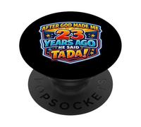 Dopo che Dio mi ha fatto 23 anni fa, ha detto il 23 ° compleanno di Tada PopSockets PopGrip Adesivo