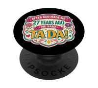 Dopo che Dio mi ha fatto 27 Anni fa ha detto Tada 27 ° compleanno ragazza PopSockets PopGrip Adesivo