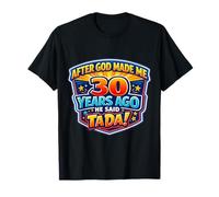 Dopo Che Dio Mi ha Fatto 30 Anni Fa, ha Detto Tada 30 ° Compleanno Maglietta