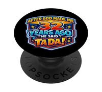 Dopo che Dio mi ha fatto 32 anni fa, ha detto Tada 32 ° compleanno PopSockets PopGrip Adesivo
