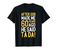 Dopo Che Dio Mi ha Fatto 60 Anni Fa ha Detto Ta da 60 ° Compleanno Maglietta