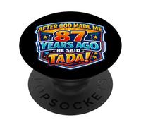 Dopo che Dio mi ha fatto 87 Anni fa, ha detto Tada 87 ° compleanno PopSockets PopGrip Adesivo