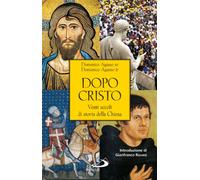 Dopo Cristo. Venti secoli di storia della Chiesa