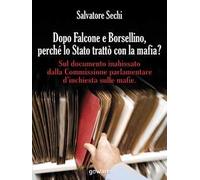 Dopo Falcone e Borsellino, perché lo Stato trattò con la mafia? Sul documento inabissato dalla Commissione parlamentare d'inchiesta sulle mafie