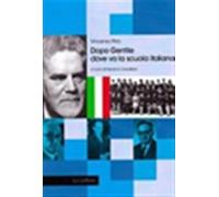 Dopo Gentile. Dove va la scuola italiana - Pirro Vincenzo