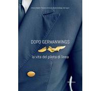 Dopo Germanwings. La vita del pilota di linea