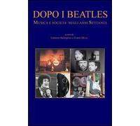 Dopo i Beatles. Musica e società negli anni Settanta