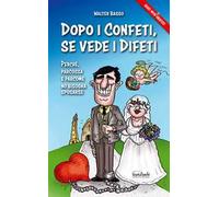 Dopo i confeti, se vede i difeti. Parché, parcossa e parcome no bisogna sposarse