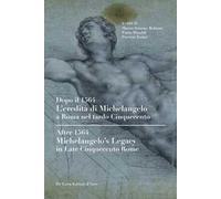 Dopo il 1564. L'eredità di Michelangelo a Roma nel tardo Cinquecento. Ediz. italiana e inglese