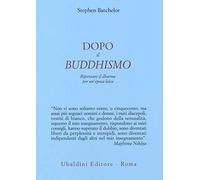 Dopo il buddhismo. Ripensare il dharma per un'epoca laica