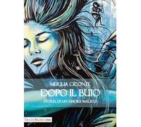 Dopo il buio. Storia di un amore malato
