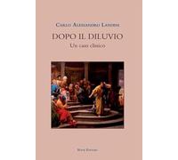 DOPO IL DILUVIO. UN CASO CLINICO - LANDINI CARLO ALESSANDRO - BOOK EDITORE