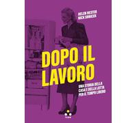 DOPO IL LAVORO. UNA STORIA DELLA CASA E DELLA LOTTA PER IL TEMPO LIBERO -