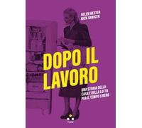 Dopo il lavoro. Una storia della casa e della lotta per il tempo libero