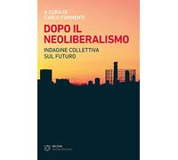 Dopo il neoliberalismo. Indagine collettiva sul futuro