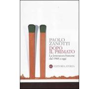 Dopo il primato. La letteratura francese dal 1968 a oggi