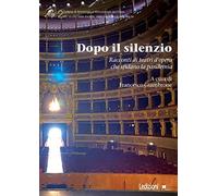 Dopo il silenzio. Racconti di teatri d'opera che sfidano la pandemia
