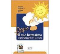 Dopo il suo battesimo. Dalla celebrazione del battesimo ai primi anni di vita nella fede
