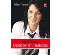 Dopo il Titanic... l'uomo con la «U» maiuscola