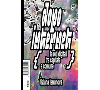 Libri Tiziana Terranova - Dopo Internet. Le Reti Digitali Tra Capitale E Comune