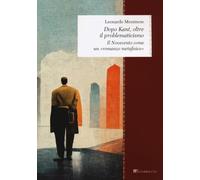 Libri Leonardo Messinese - Dopo Kant, Oltre Il Problematicismo. Il Novecento Com